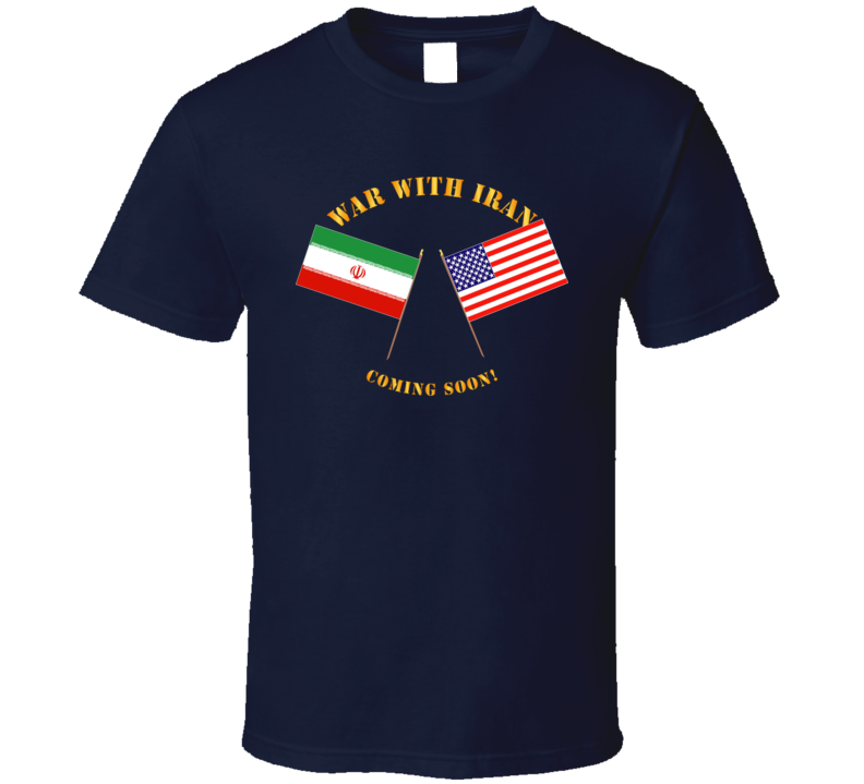 Govt - War with Iran - Coming Soon T Shirt