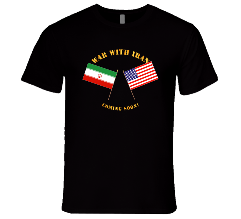 Govt - War with Iran - Coming Soon T Shirt