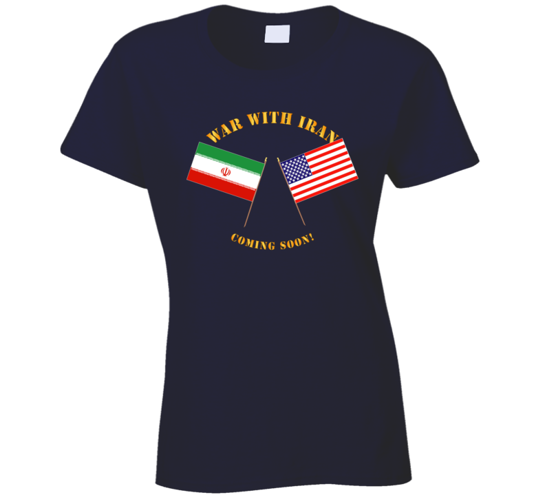 Govt - War with Iran - Coming Soon T Shirt