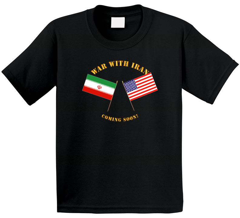 Govt - War with Iran - Coming Soon T Shirt