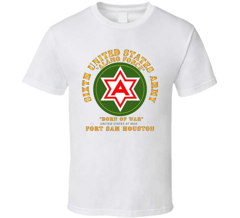 Army - 6th Us Army - Fort Sam Houston T Shirt
