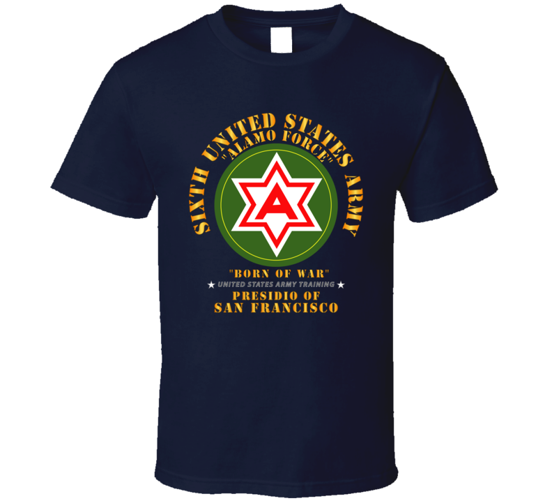 Army - 6th United States Army - Presidio Sf T Shirt