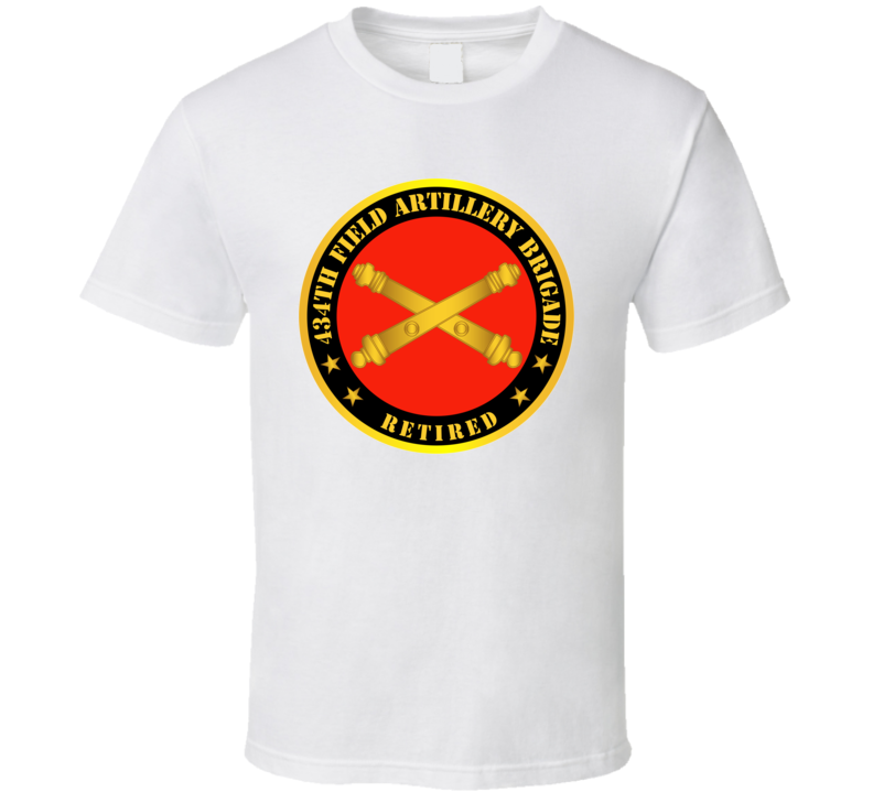 Army - 434th Field Artillery Bde W Branch - Retired T Shirt