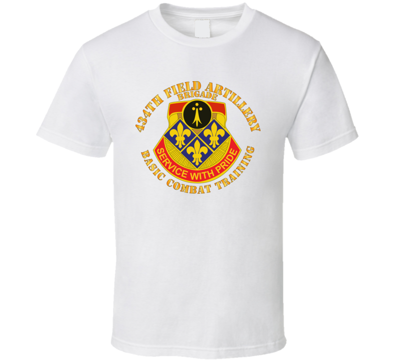Army - 434th Field Artillery Brigade W Dui - Basic Combat Training T Shirt