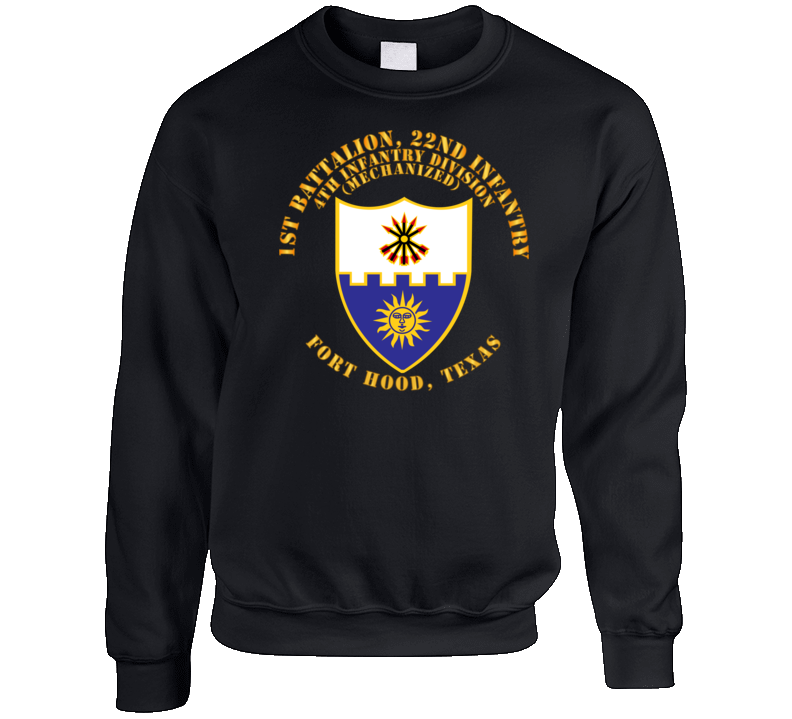 Army - 1st Bn 22nd Infantry - 4th Id Mech - Ft Hood Tx Sweatshirt Crewneck Sweatshirt