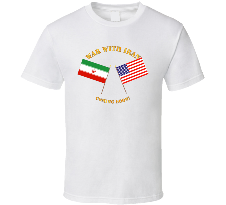 Govt - War With Iran - Coming Soon T Shirt