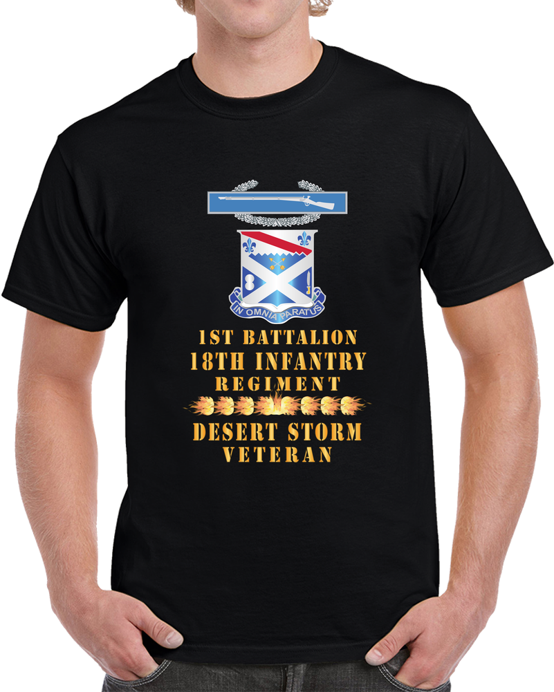 Army - 1st Bn 18th Inf W DUI - CIB - Desert Storm Vet W Fireball Line X 300 T Shirt