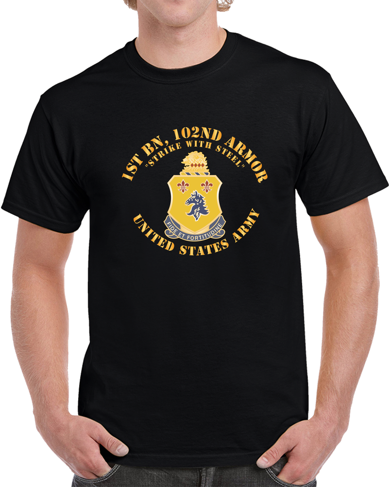 Army - 1st Bn 102nd Armor - DUI - Strike With Steel - Armor Branch X 300 T Shirt