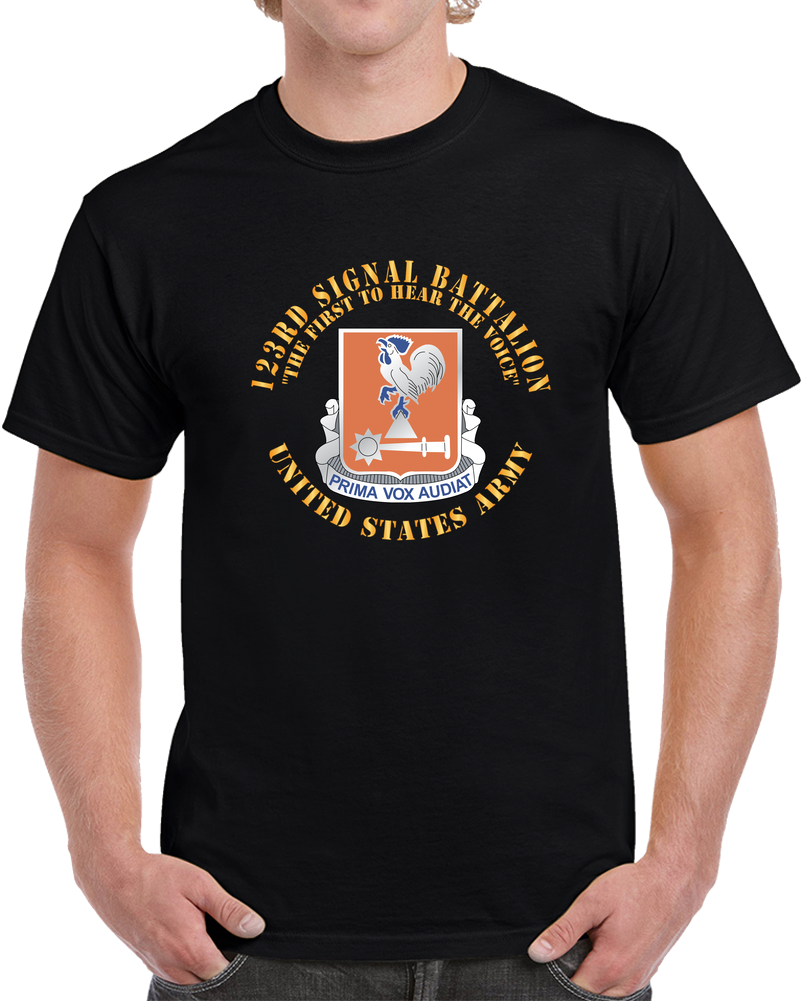 Army - 123rd Signal Battalion - DUI, The First To Hear The Voice, US Army X 300 T Shirt