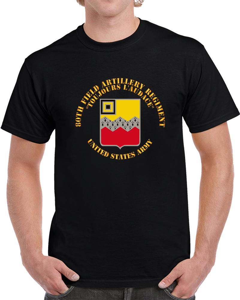 Army - 80th Field Artillery Regiment - Toujours L'audace T Shirt