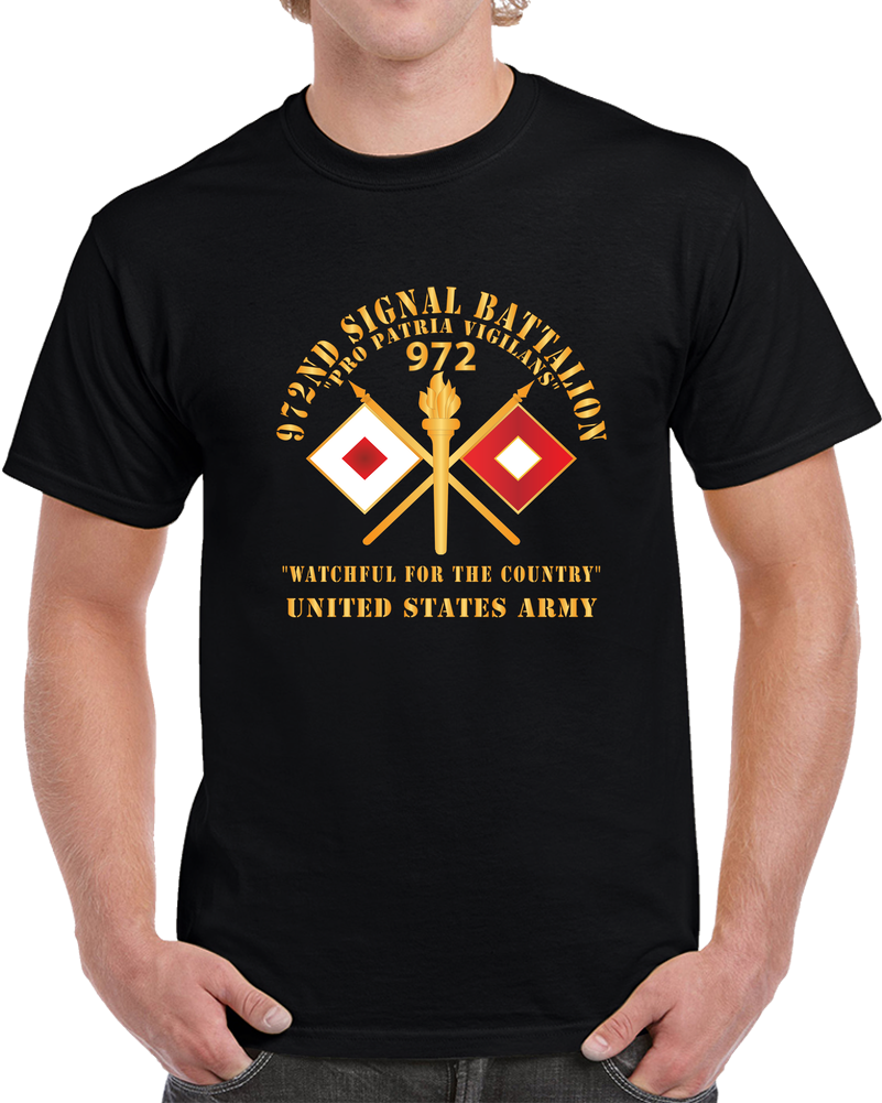 Army - 972nd Signal Battalion - Pro Patria Vigilans - US Army X 300 T Shirt