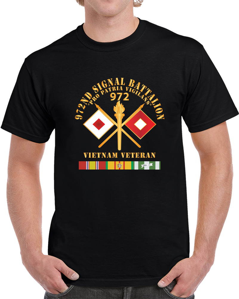 Army - 972nd Signal Battalion - Pro Patria Vigilans - Vietnam Veteran - VN SVC X 300 T Shirt