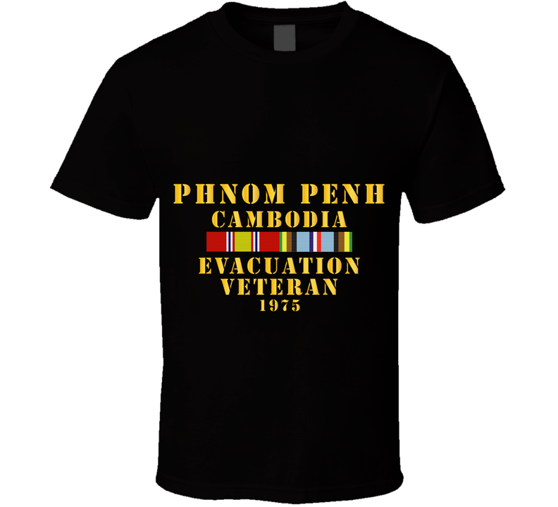 Army - Phnom Penh - Cambodia Evac Veteran W  EXP SVC T Shirt