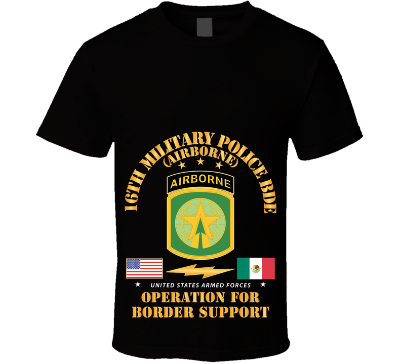 Army - Faithful Patriot - 16th Military Police Bde - Border Support X 300 T Shirt