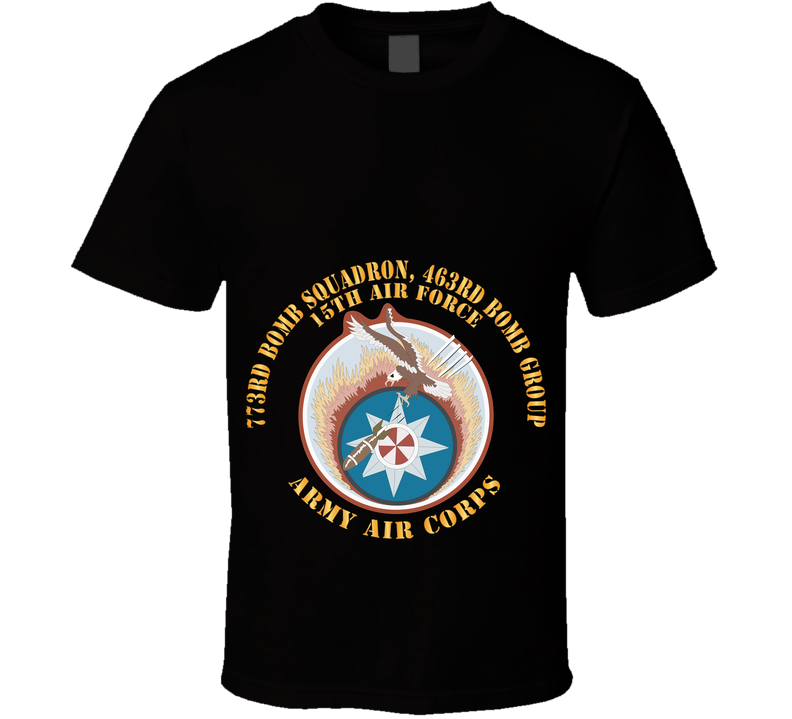AAC - 773rd Bomb Squadron, 463rd Bomb Group - 15th AF X 300 T Shirt