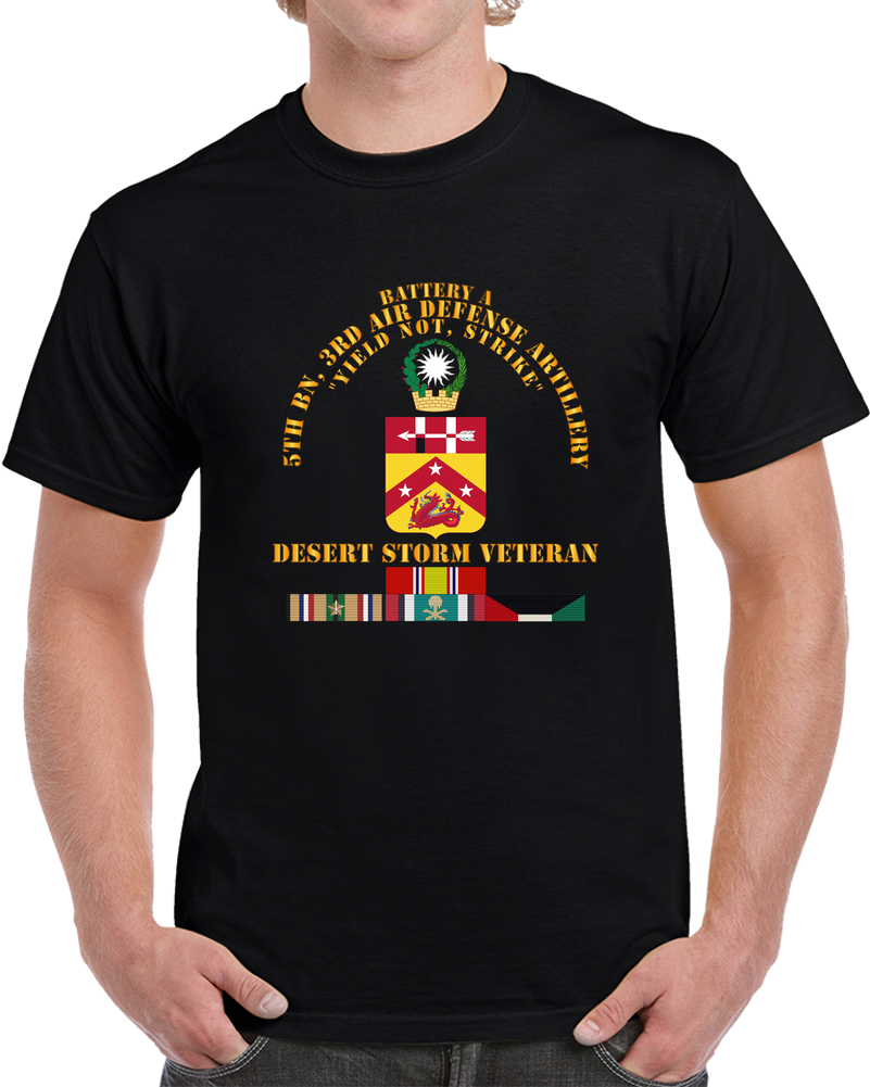 Army - A Btry, 5th Bn, 3rd ADA - Desert Storm Veteran T Shirt