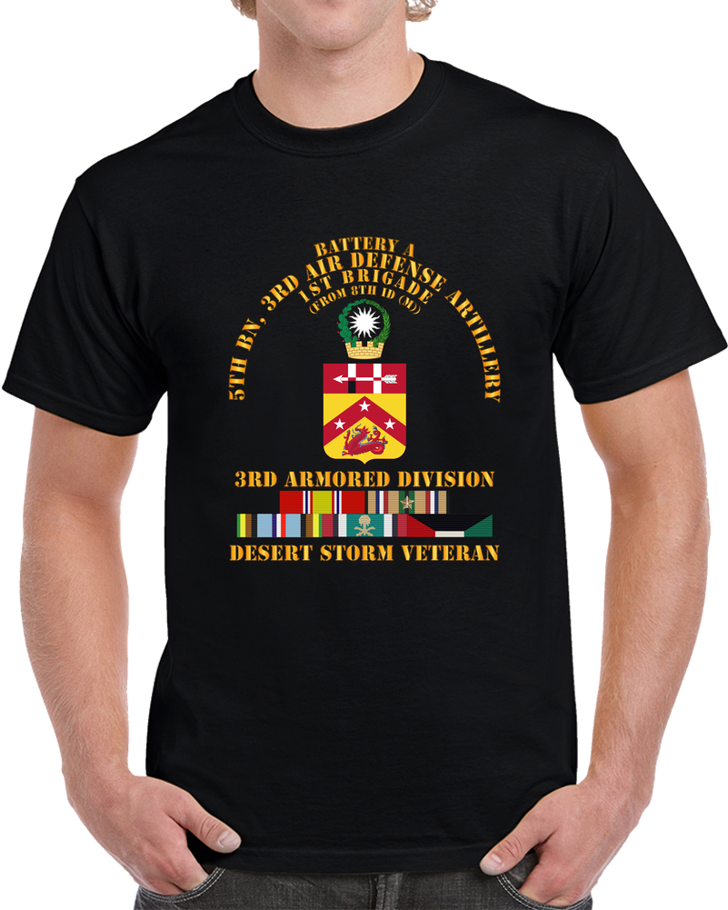 Army - Btry A, 5th Bn, 3rd ADA - 3rd Armored Div - Desert Storm Veteran T Shirt