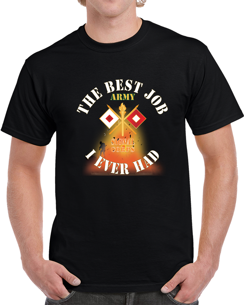 Army - The Best Job I Ever Had  - Signal Corps W White Txt - W Explode X 300 T Shirt