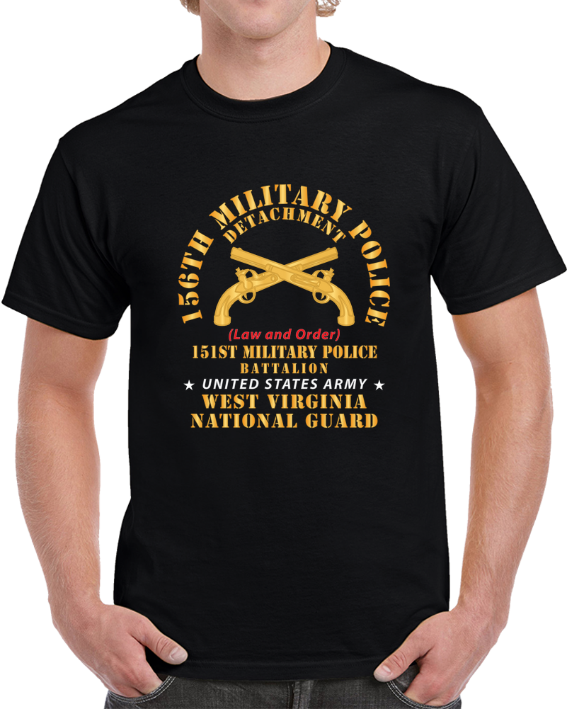 Army - 156th Military Police Det, Law And Order, 151st Mp Battalion,  WV Naional Guard X 300 T Shirt