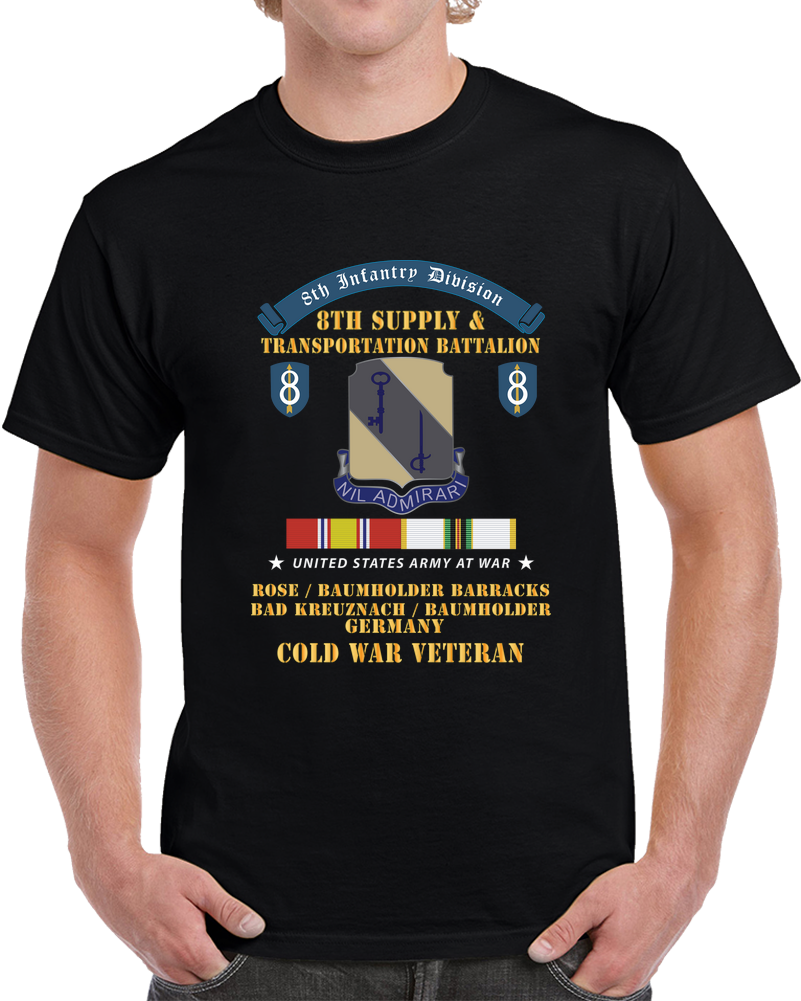8th Infantry Division Scroll -8th Supply - Transportt Battalion - Rose -baumholder Barracks, Bad Kreuznach -baumholder, Germany - Cold War Vet W COLD SVC X 300 T Shirt