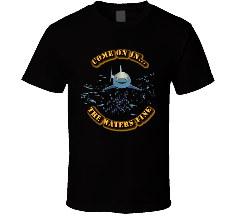 Come On In - the waters fine - No Bkgrnd T Shirt