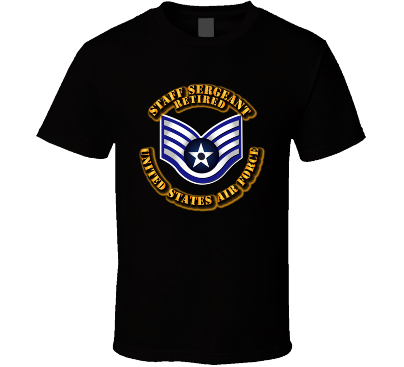 USAF - Staff Sergeant (E5) - Retired T Shirt