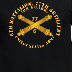 Army - 6th Bn 77th Artillery - On Guard - US Army  W DUI W Branch T Shirt 40345070