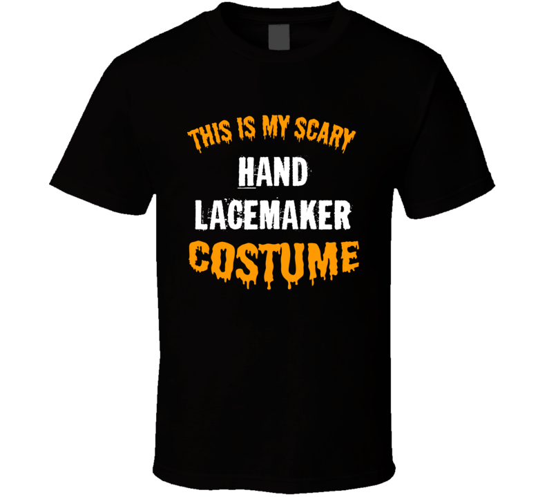 This Is My Scary Hand Lacemaker Costume Funny Cool Halloween T Shirt This Is My Scary Hand Lacemaker Costume Funny Cool Halloween T Shirt
