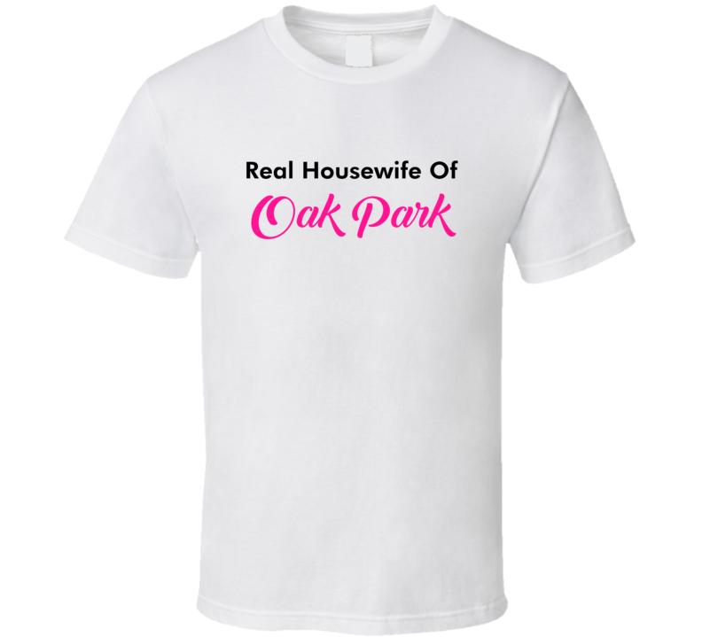 Real Housewife Of Oak Park Fun Essential T Shirt Real Housewife Of Oak Park Fun Essential T Shirt