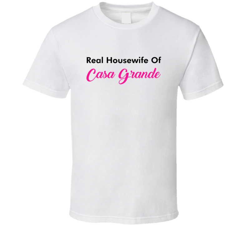 Real Housewife Of Casa Grande Fun Essential T Shirt Real Housewife Of Casa Grande Fun Essential T Shirt