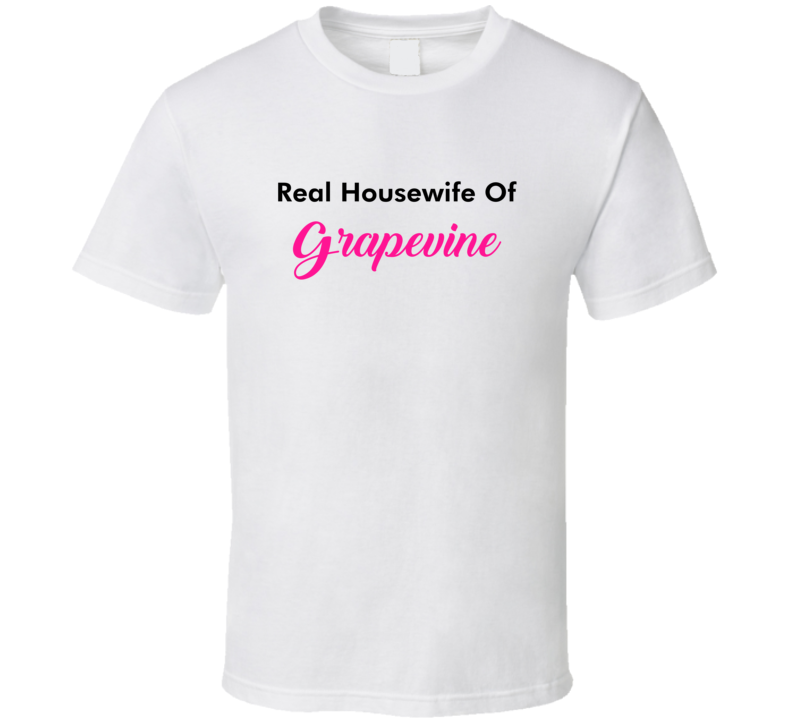 Real Housewife Of Grapevine Fun Essential T Shirt Real Housewife Of Grapevine Fun Essential T Shirt