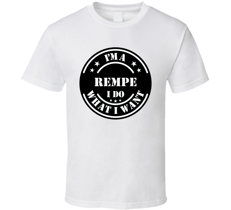 I'm A Rempe I Do What I Want Funny T Shirt I'm A Rempe I Do What I Want Funny T Shirt