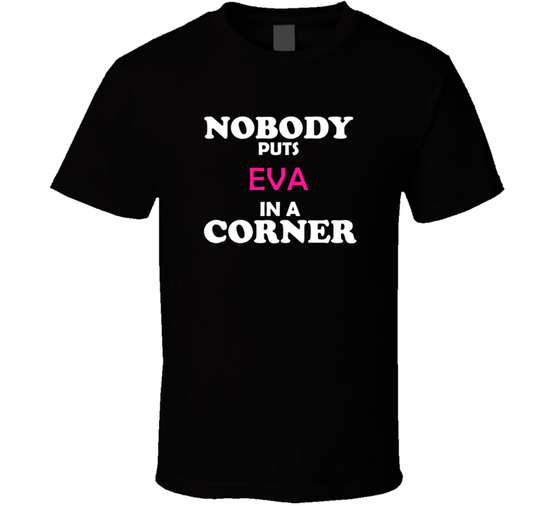 Nobody Puts Eva In A Corner Movie Lover Trendy Retro Gift For Her T Sh
