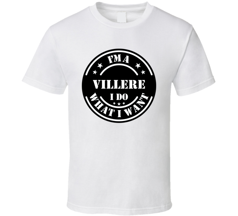 I'm A Villere I Do What I Want Funny T Shirt I'm A Villere I Do What I Want Funny T Shirt