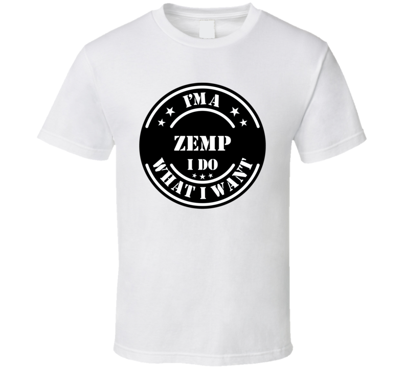 I'm A Zemp I Do What I Want Funny T Shirt I'm A Zemp I Do What I Want Funny T Shirt