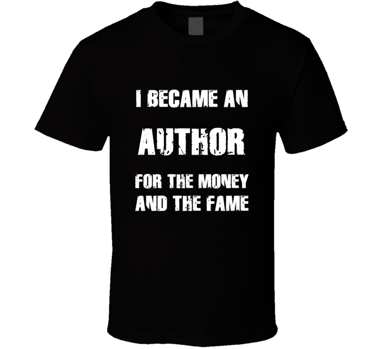 I Became An Author For The Fame And The Money Funny Cool Occupation T 