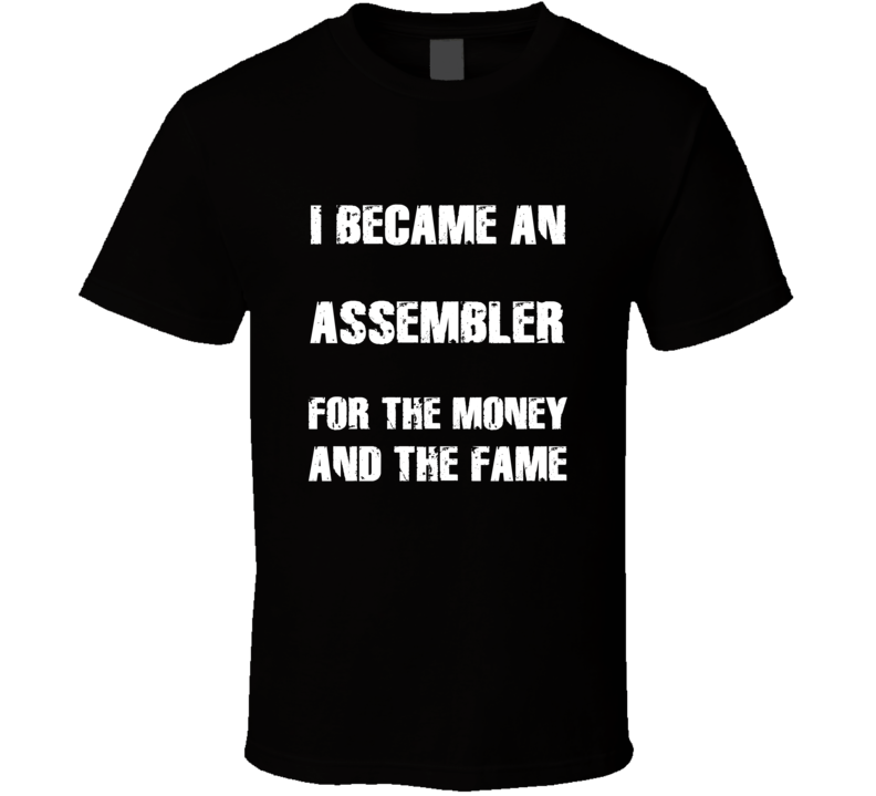 I Became An Assembler  For The Fame And The Money Funny Cool Occupatio