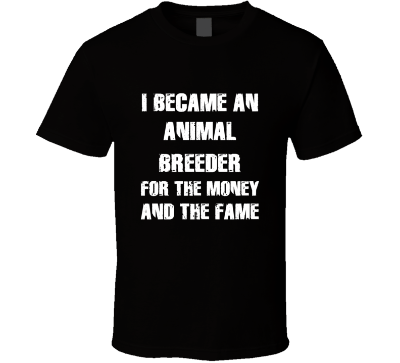 I Became An Animal Breeder  For The Fame And The Money Funny Cool Occu
