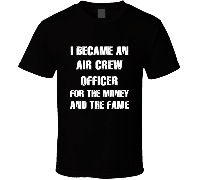 I Became An Air Crew Officer  For The Fame And The Money Funny Cool Oc