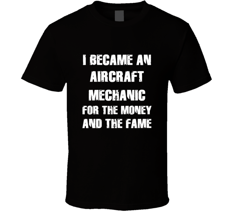 I Became An Aircraft Mechanic For The Fame And The Money Funny Cool Oc