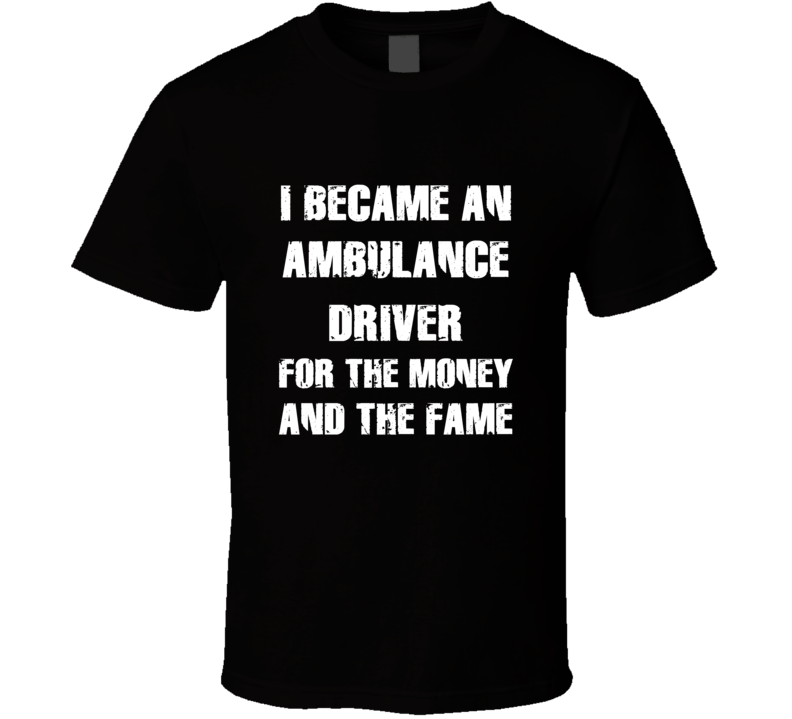 I Became An Ambulance Driver  For The Fame And The Money Funny Cool Oc