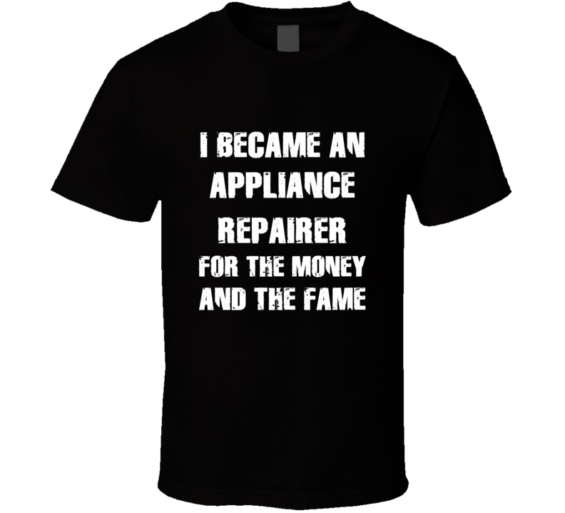 I Became An Appliance Repairer For The Fame And The Money Funny Cool O