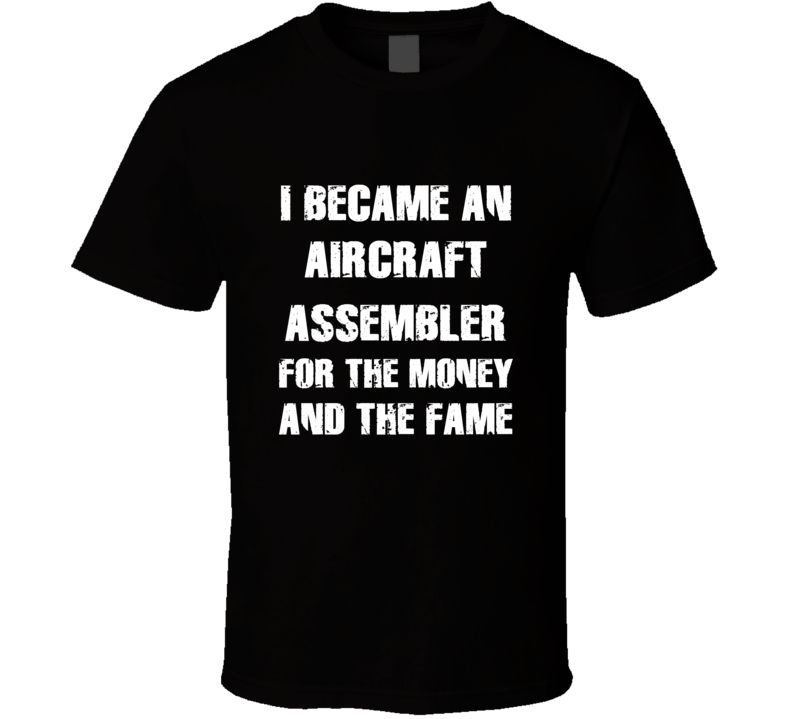 I Became An Aircraft Assembler  For The Fame And The Money Funny Cool 