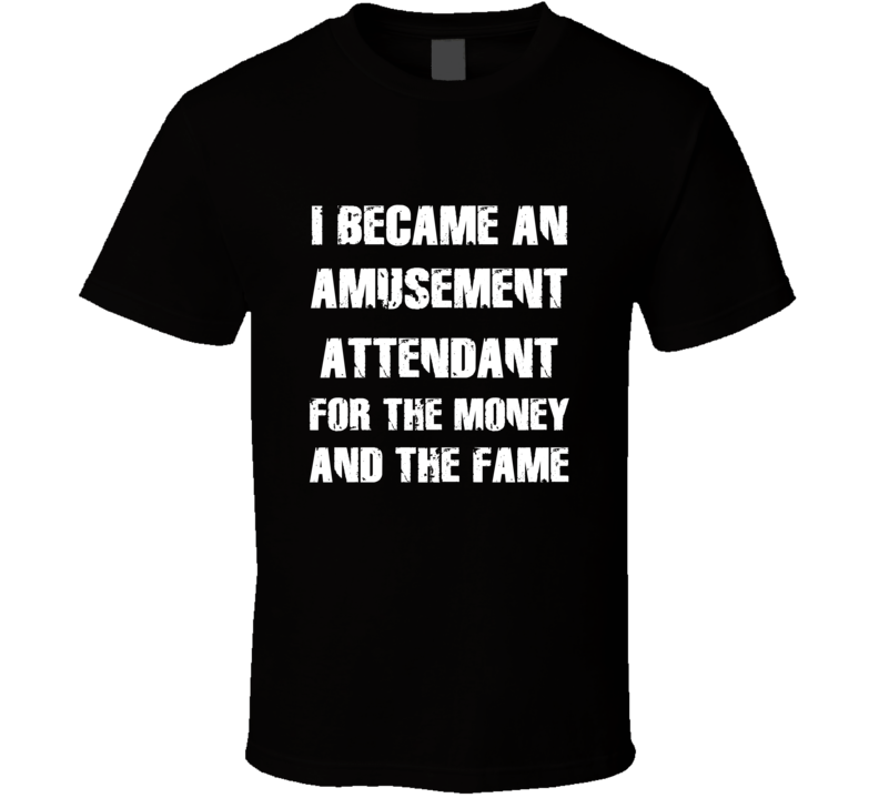 I Became An Amusement Attendant  For The Fame And The Money Funny Cool
