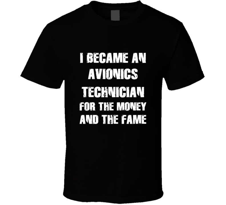 I Became An Avionics Technician  For The Fame And The Money Funny Cool