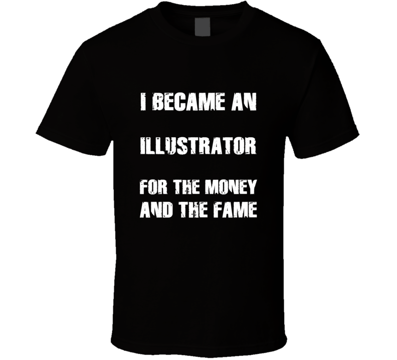 I Became An Illustrator  For The Fame And The Money Funny Cool Occupat