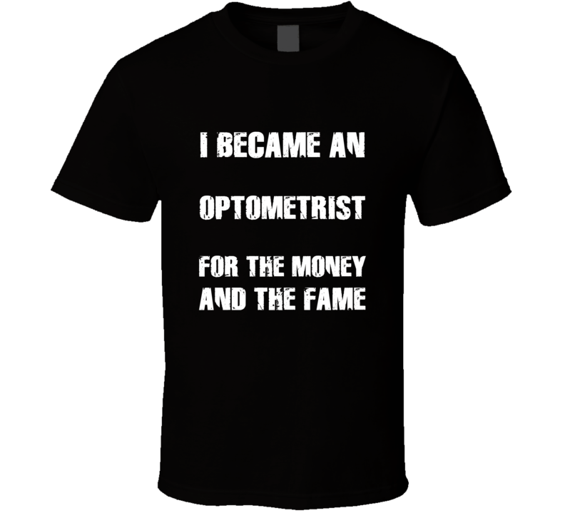 I Became An Optometrist  For The Fame And The Money Funny Cool Occupat