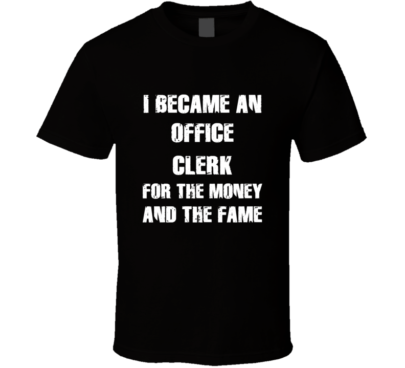 I Became An Office Clerk  For The Fame And The Money Funny Cool Occupa