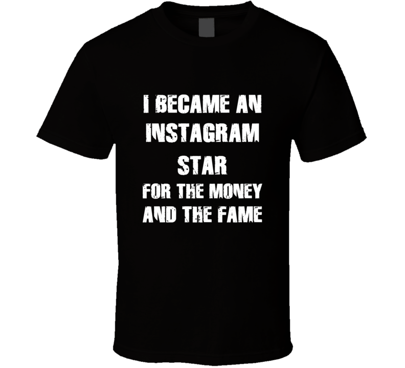 I Became An Instagram Star For The Fame And The Money Funny Cool Occup