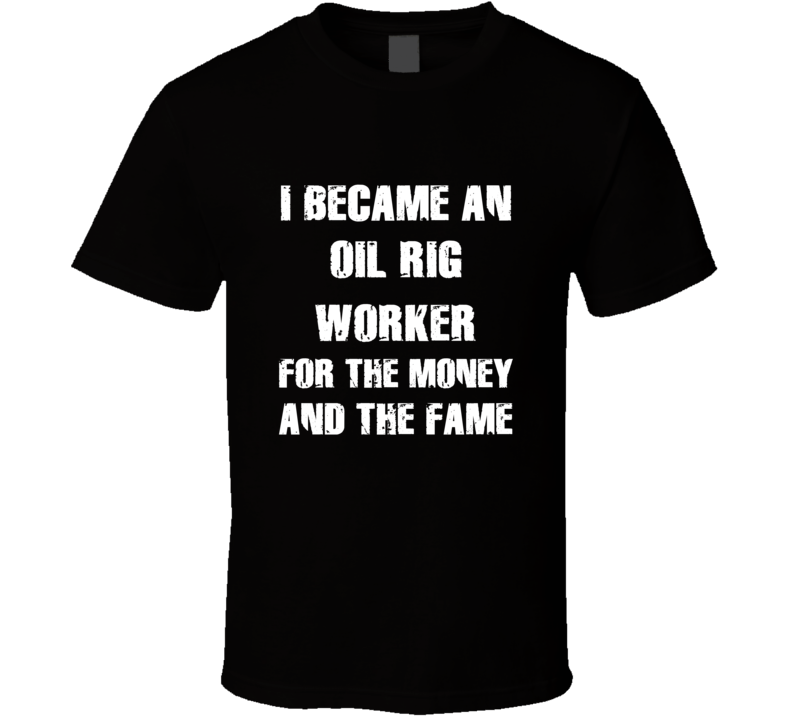 I Became An Oil Rig Worker For The Fame And The Money Funny Cool Occup